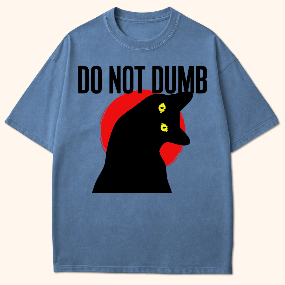 Do Not Dumb T-Shirt Blue Jean / S 15373693970559664032 T-Shirt