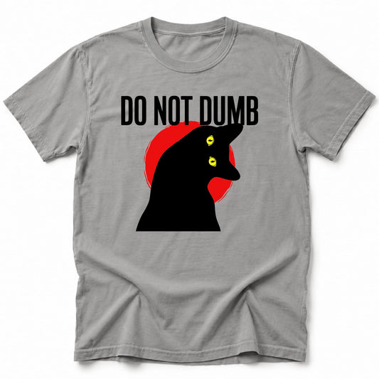 Do Not Dumb T-Shirt Grey / S 14656294150364943081 T-Shirt
