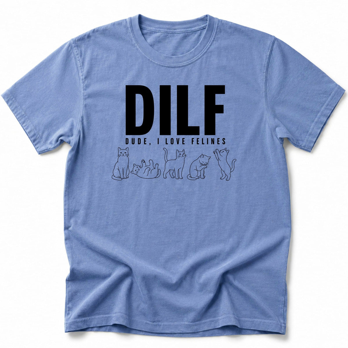 Dude I Love Felines T-Shirt Blue Jean / S 25872087256837140937 T-Shirt