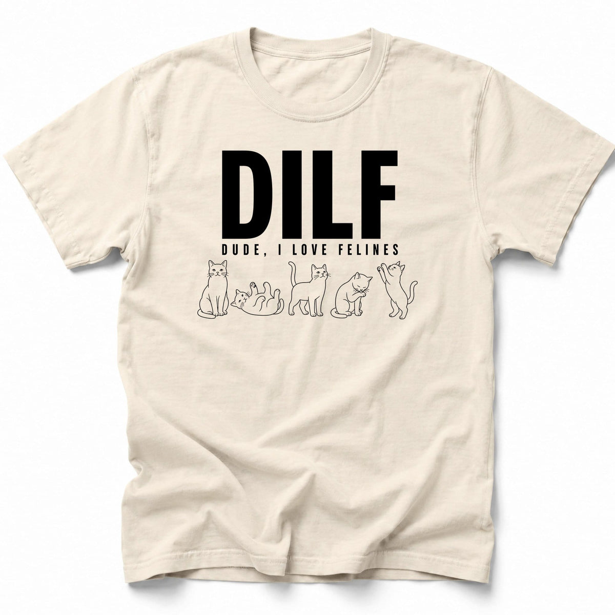 Dude I Love Felines T-Shirt Ivory / S 29654796105018238185 T-Shirt