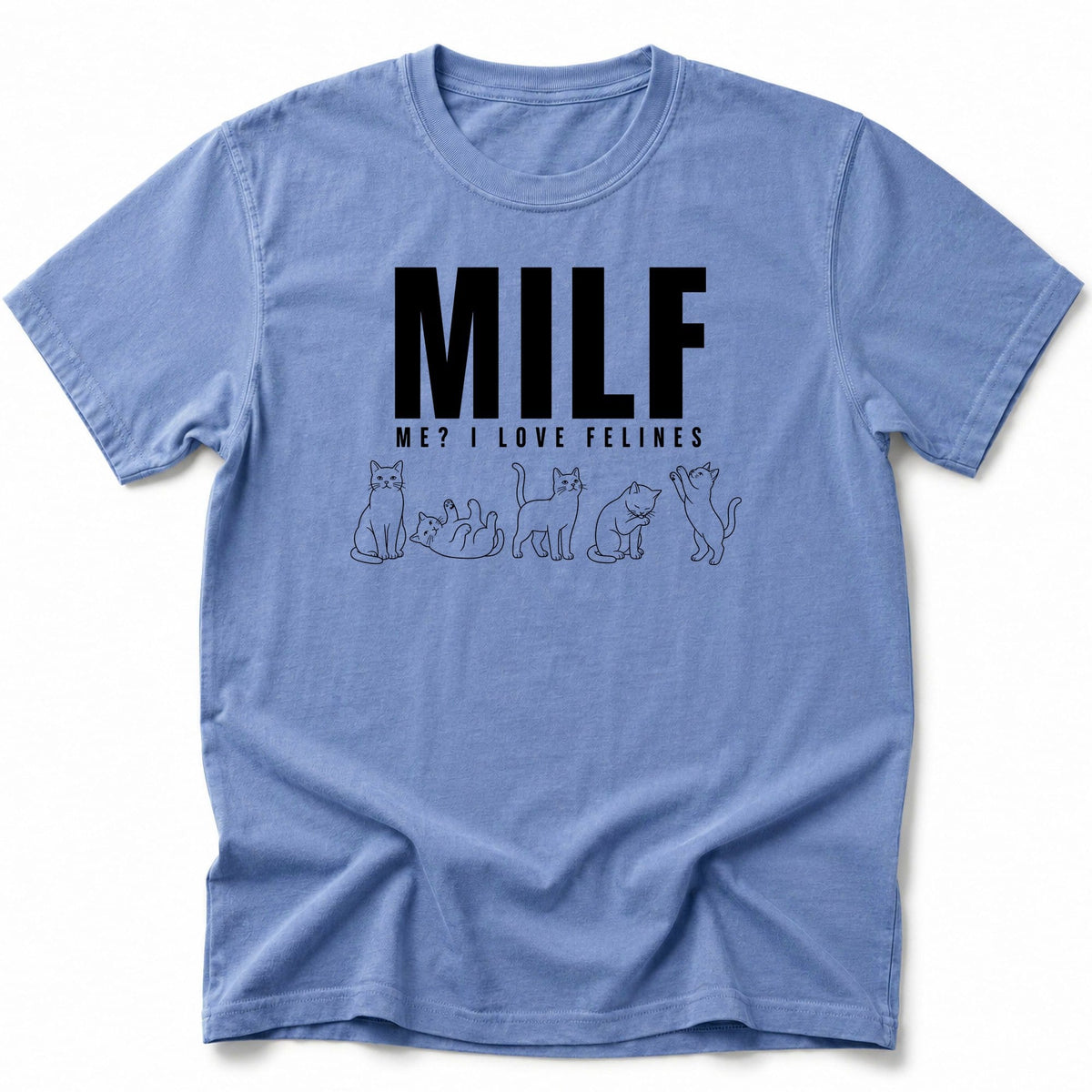 Me I Love Felines T-Shirt Blue Jean / S 15540947735941438517 T-Shirt