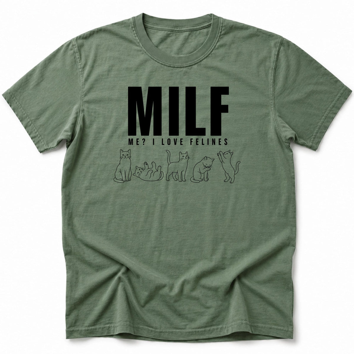 Me I Love Felines T-Shirt Moss / S 56935672235127590601 T-Shirt